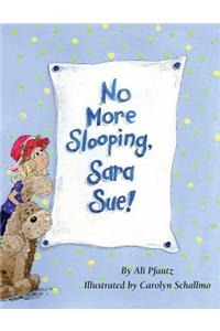 No More Slooping, Sara Sue!