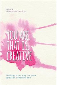 You Are. That Is. Creative