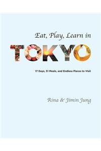 Eat, Play, Learn in Tokyo- 17 Days, 15 Meals, and Endless Places to Visit