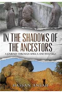 In the Shadows of the Ancestors: A Journey through Africa and into self