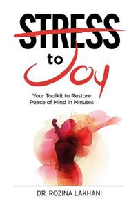 Stress to Joy: Your Proven Toolkit to Restore Peace of Mind in Minutes