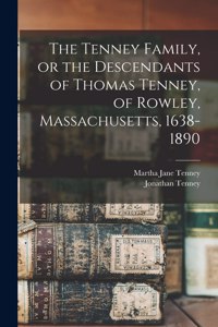 Tenney Family, or the Descendants of Thomas Tenney, of Rowley, Massachusetts, 1638-1890