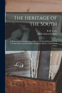 Heritage of the South; a History of the Introduction of Slavery; its Establishment From Colonial Times and Final Effect Upon the Politics of the United States