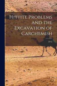 Hittite Problems and the Excavation of Carchemish