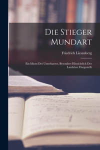 Stieger Mundart: Ein Idiom des Unterharzes, besonders hinsichtlich der Lautlehre dargestellt