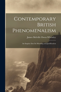 Contemporary British Phenomenalism; an Inquiry Into its Meaning and Justification