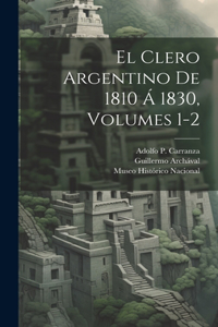 Clero Argentino De 1810 Á 1830, Volumes 1-2