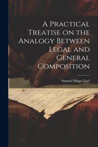 Practical Treatise on the Analogy Between Legal and General Composition