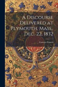 Discourse Delivered at Plymouth, Mass., Dec. 22, 1832