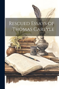 Rescued Essays of Thomas Carlyle