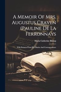 Memoir Of Mrs. Augustus Craven (pauline De La Ferronnays; With Extracts From Her Diaries And Correspondence