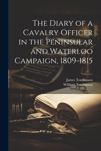 Diary of a Cavalry Officer in the Peninsular and Waterloo Campaign, 1809-1815