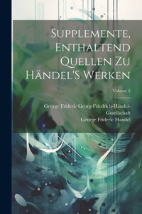 Supplemente, Enthaltend Quellen Zu Händel'S Werken; Volume 5