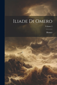 Iliade Di Omero; Volume 2