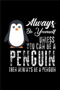 Always Be Yourself Unless You Can Be A Penguin Then Always Be A Penguin