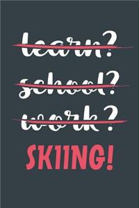 Learn? School? Work? Skiing!