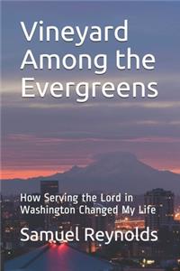 Vineyard Among the Evergreens: How Serving the Lord in Washington Changed My Life