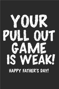 Your Pull Out Game Is Weak! Happy Father's Day!