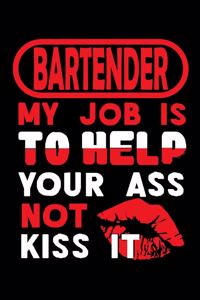 BARTENDER - my job is to help your ass not kiss it
