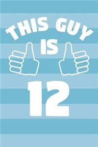 Notebook for 12 Year Old Boy - This Guy Is 12 Years Old - Boys Journal - 12th Birthday Gift For Boys