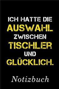Ich Hatte Die Auswahl Zwischen Tischler Und Glücklich Notizbuch