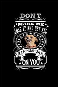 Don't' Make Me Lose it and Get All Chihuahua On You!