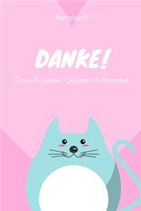 Danke! Dass Du Jeden Quatsch Mitmachst Notizbuch