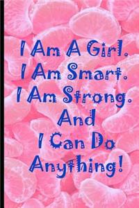 I Am A Girl I Am Smart I Am Strong And I Can Do Anything