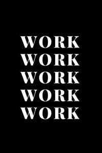 Work Work Work Work Work