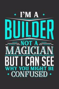 I'm A Builder Not A Magician But I can See Why You Might Be Confused