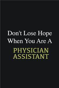 Don't lose hope when you are a Physician Assistant