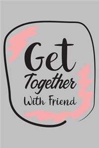 Get together with friends