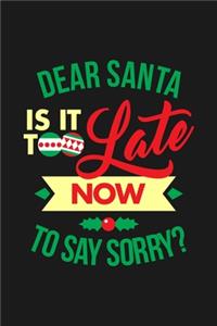 Dear Santa Is It Too Late To Say Sorry