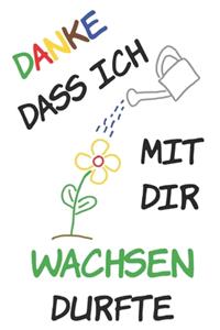 Danke dass ich mit dir wachsen durfte