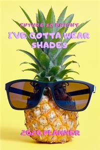 Future So Bright I've Gotta Wear Shades 2020 Planner