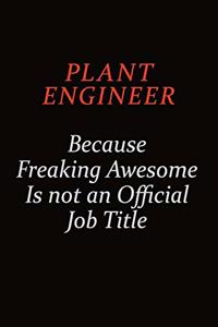 Plant Engineer Because Freaking Awesome Is Not An Official Job Title