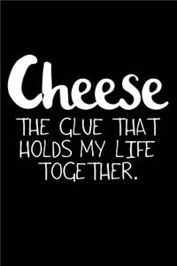 Cheese the Glue That Holds My Life Together.