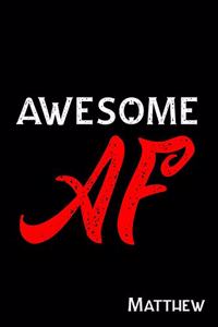 Awesome AF Matthew