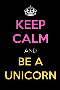 Keep Calm and Be a Unicorn