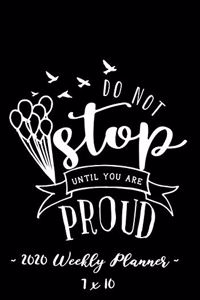 2020 Weekly Planner - Do Not Stop Until You Are Proud