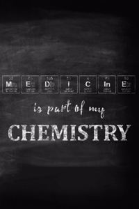 Medicine Is Part of My Chemistry
