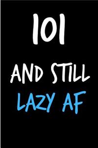 101 and Still Lazy AF