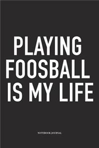 Playing Foosball Is My Life