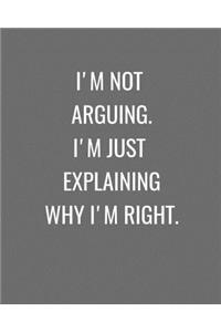 I'm Not Arguing. I'm Just Explaining Why I'm Right.