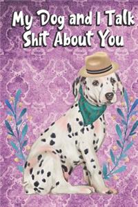My Dog And I Talk Shit About You