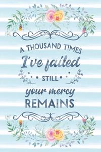 A Thousand Times I've Failed Still Your Mercy Remains
