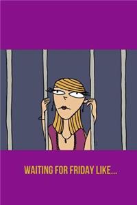 Waiting for Friday Like