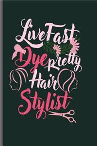 Live fast Dye pretty Hair Stylist