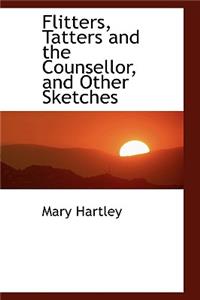 Flitters, Tatters and the Counsellor, and Other Sketches