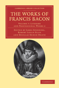 Works of Francis Bacon - Volume 7: Literary and Professional Works 2